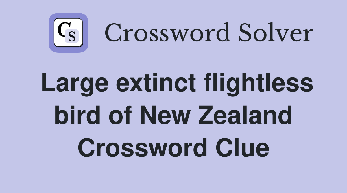 Large extinct flightless bird of New Zealand - Crossword Clue Answers